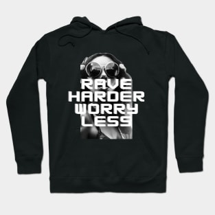 rave harder worry less Hoodie